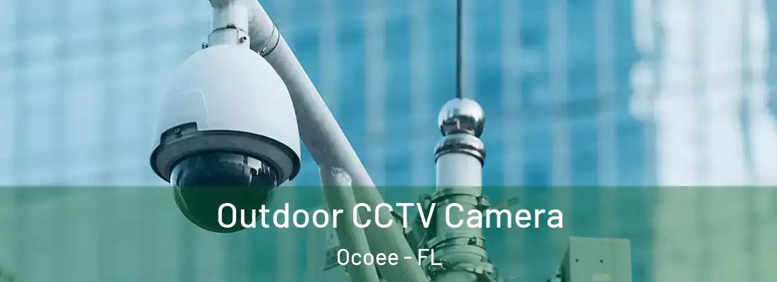 Outdoor CCTV Camera Ocoee - FL