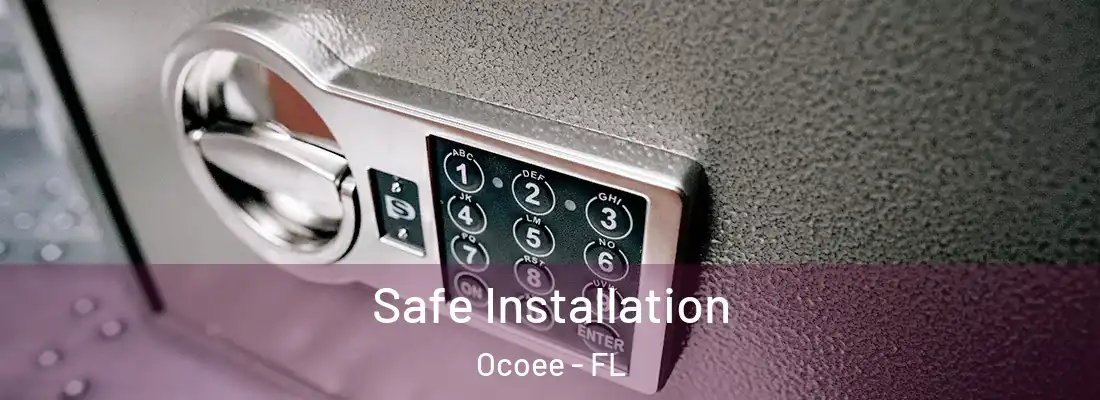 Safe Installation Ocoee - FL